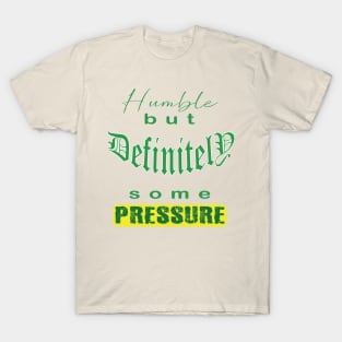 Humble But Definitely Some Pressure T-Shirt